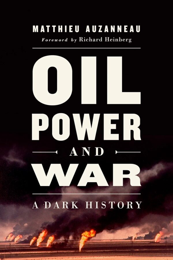 Oil Power and War: A Dark History